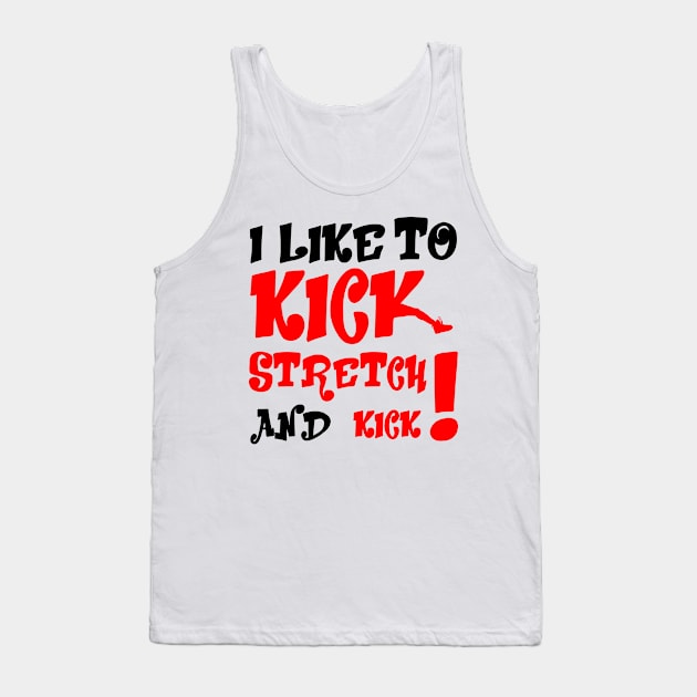 I like To Kick Stretch And Kick! Tank Top by Viinlustraion